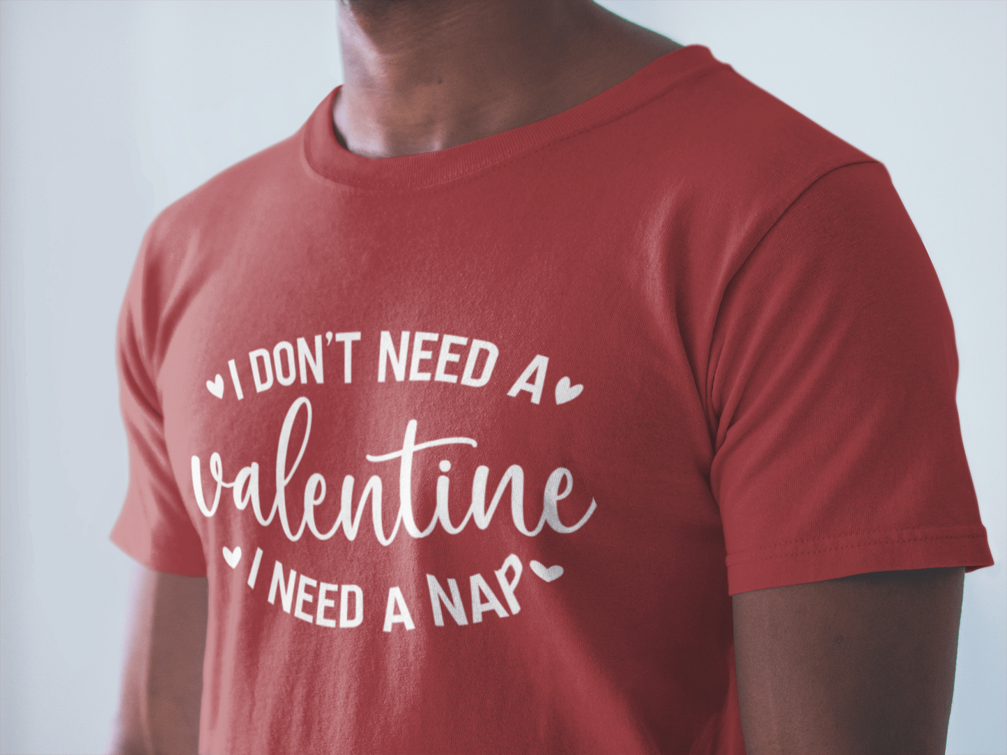I Don't Need a Valentine, I Need a Nap T-shirt