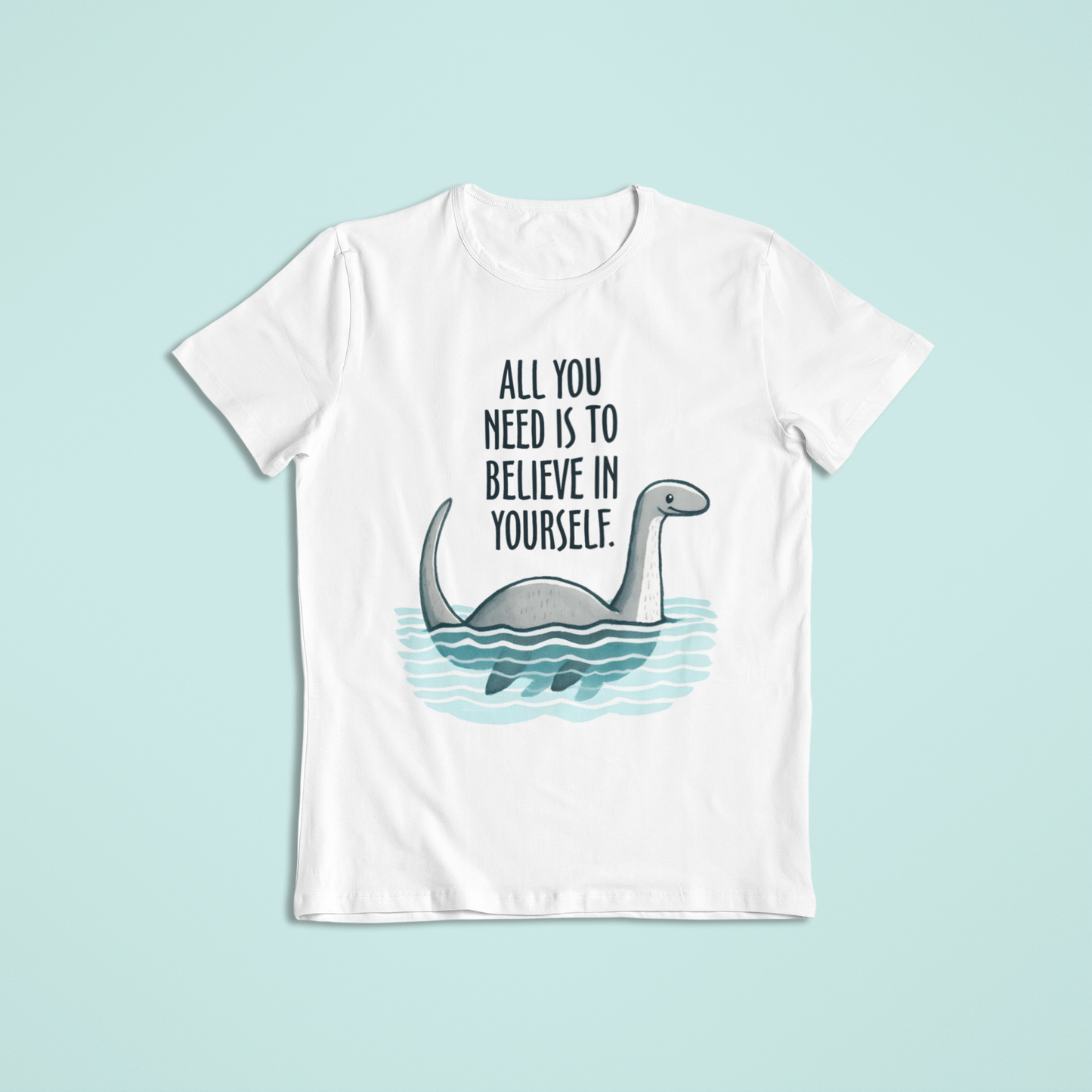 All You Need to do is Believe in Yourself T-shirt