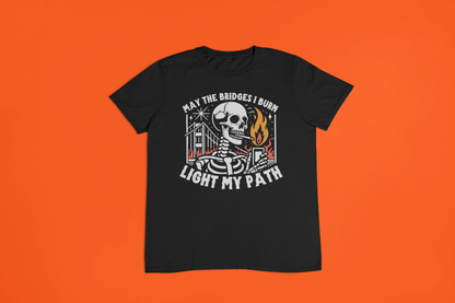 May The Bridges I Burn Light My Path T-shirt