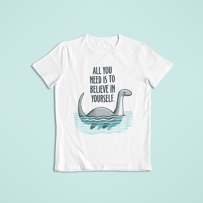 All You Need to do is Believe in Yourself T-shirt