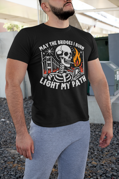 May The Bridges I Burn Light My Path T-shirt