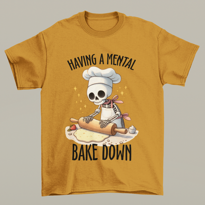 Having A Mental Bakedown T-shirt