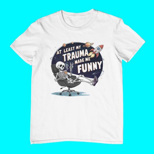 Atleast My Trauma Made Me Funny T-shirt